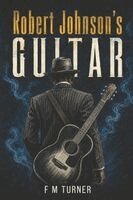 F M Turner - Robert Johnson's Guitar, Häftad. Tillgänglighet: Lägg i varukorg