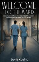 Doris Kusinu - WELCOME TO THE WARD A Newly Qualified Mental Health Nurse's Survival Guide in an Acute Ward, Inbunden. Tillgänglighet: Lägg i varukorg