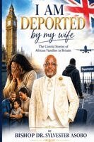 Sylvester Asobo - I Am Deported By My Wife, Häftad. Tillgänglighet: Lägg i varukorg