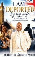 Sylvester Asobo - I Am Deported By My Wife, Inbunden. Tillgänglighet: Lägg i varukorg