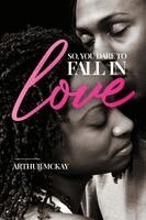 Arthur McKay - So, You DARE To FALL IN LOVE..., Häftad
