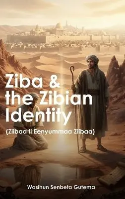 Wasihun Gutema - ZIBA AND THE  ZIBIAN IDENTITY: ZIBAA FI EENYUMMAA ZIBAA, Inbunden. Tillgänglighet: Lägg i varukorg