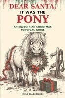Emma Calderwood - Dear Santa, It Was the Pony, Häftad