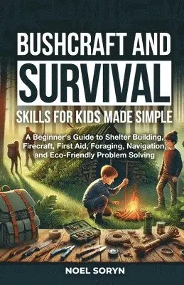 Bushcraft And Survival Skills For Kids Made Simple