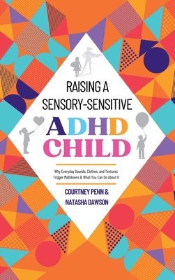 Courtney Penn - Raising A Sensory-Sensitive ADHD Child, Inbunden