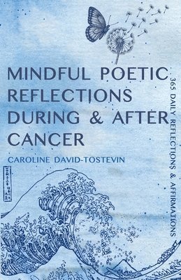 Caroline David-Tostevin - Mindful Poetic Reflections During & After Cancer, Häftad