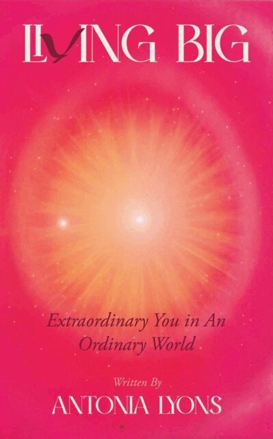 Antonia Lyons - Living Big: Extraordinary You in an Ordinary World, E-bok