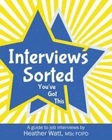 Heather Watt MSc FCIPD - Interviews Sorted: You've Got This, Häftad