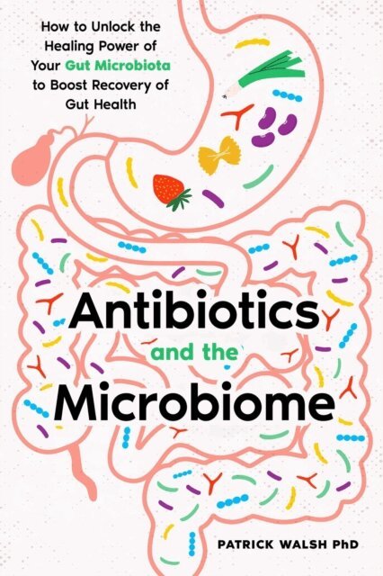 Patrick Walsh - Antibiotics and the Microbiome, E-bok