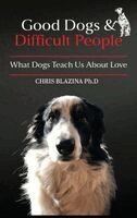 Chris Blazina Ph.D - Good Dogs and Difficult People, Inbunden