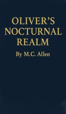 M C Allen - Oliver's Nocturnal Realm, Inbunden. Tillgänglighet: Lägg i varukorg