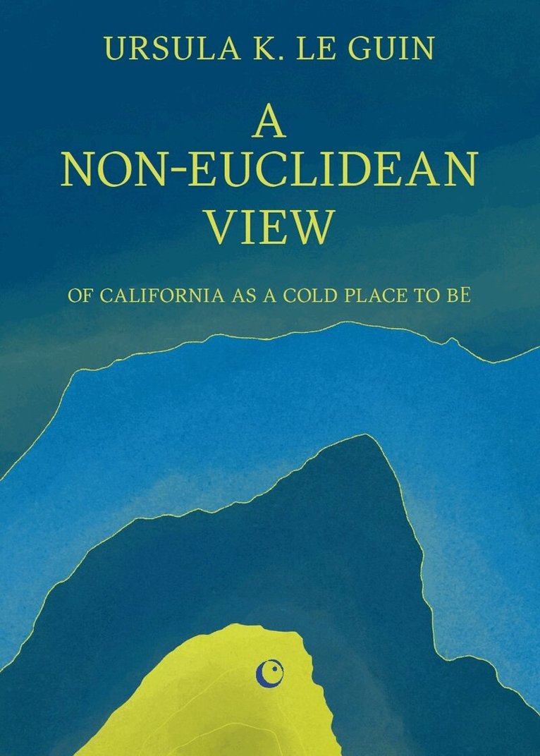 Ursula K. Le Guin - Non-Euclidean View of California as A Cold Place to Be, Häftad