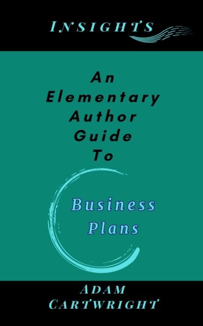 Adam Cartwright - Elementary Author Guide To: Business Plans, E-bok
