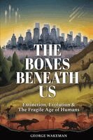 George Wakeman - Bones Beneath Us, Häftad