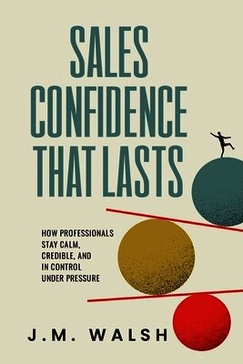 J.M Walsh - Sales Confidence That Lasts, Häftad