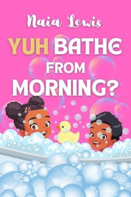 Naia Lewis - Yuh Bathe From Morning?, Inbunden. Tillgänglighet: Lägg i varukorg