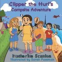 Katherine Scanlon - Clipper the Hurl's Campsite Adventure, Häftad