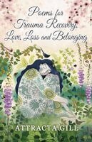 Attracta Gill - Poems for Trauma Recovery, Love, Loss and Belonging, Häftad