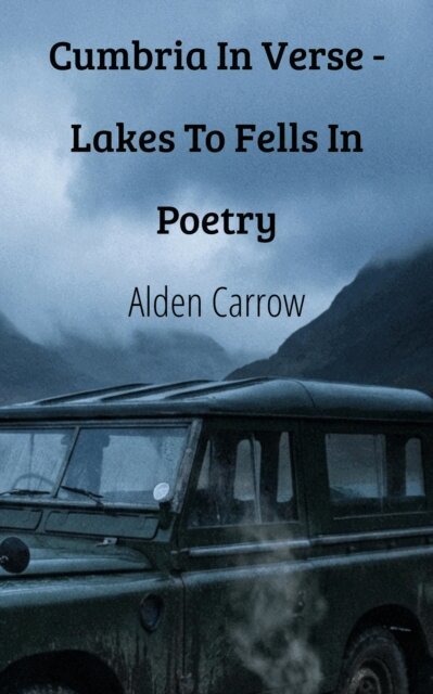 Alden Carrow - Cumbria In Verse - Lakes To Fells In Poetry, E-bok