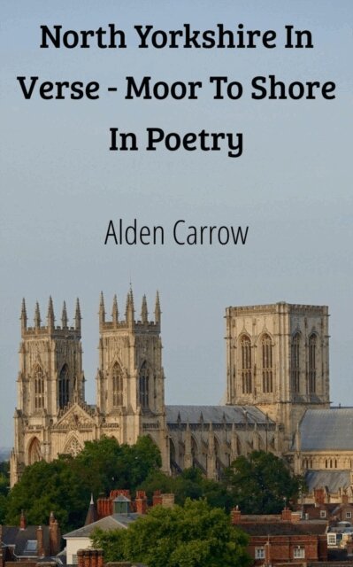 Alden Carrow - North Yorkshire In Verse - Moor To Shore In Poetry, E-bok