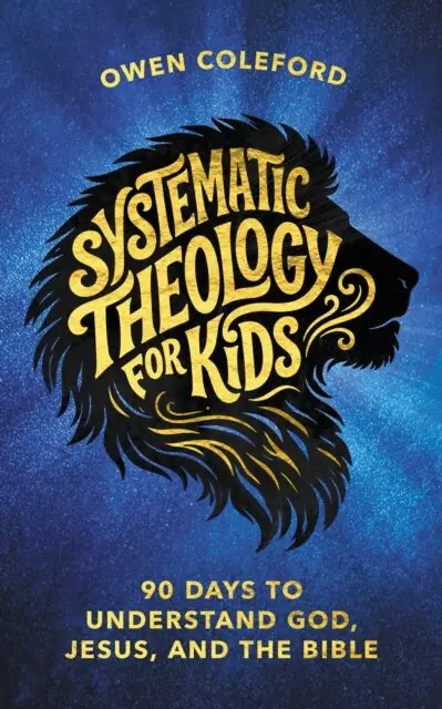 Owen Coleford - Systematic Theology For Kids - 90 Days To Understand God, Jesus, and the Bible, E-bok. Tillgänglighet: Lägg i varukorg