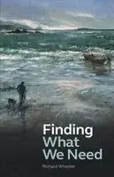 Richard Wheeler - Finding What  We Need, Häftad. Tillgänglighet: Lägg i varukorg