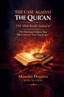 Maurice Doguwa - CASE AGAINST THE QUR'AN - Did Allah Really Author It?, Häftad