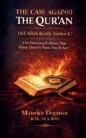 Maurice Doguwa - CASE AGAINST THE QUR'AN - Did Allah Really Author It?, Inbunden