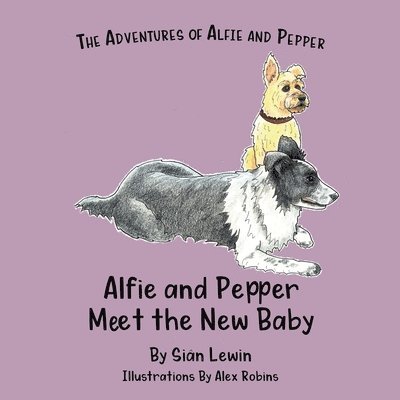 Sian Lewin - Alfie and Pepper Meet the New Baby, Häftad. Tillgänglighet: Lägg i varukorg