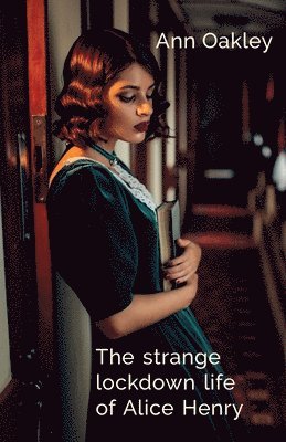 Ann Oakley - strange lockdown life of Alice Henry, Häftad