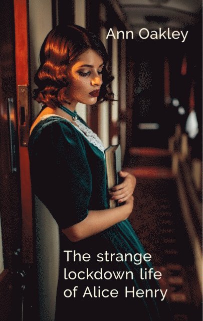 Ann Oakley - strange lockdown life of Alice Henry, E-bok