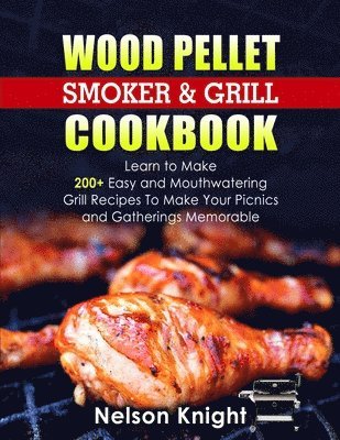 Nelson Knight - Wood Pellet Smoker and Grill Cookbook, Häftad