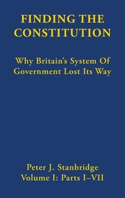 Peter J Stanbridge - Finding the Constitution (Vol. I), Inbunden