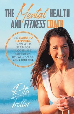 Rita J Trotter - Mental Health And Fitness Coach, Häftad