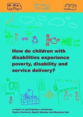 Glynis Clacherty, Kgethi Matshai - How Do Children with Disabilities Experience Poverty, Disability and Service Delivery?, Häftad