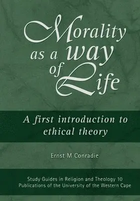 E. M. Conradie - Morality as a Way of Life: A First Introduction to Ethical Theory, Häftad. Tillgänglighet: Lägg i varukorg