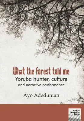 Ayo Adeduntan - What the forest told me, Häftad. Tillgänglighet: Lägg i varukorg