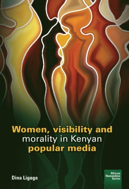 Dina Ligaga - Women, visibility and morality in Kenyan, E-bok