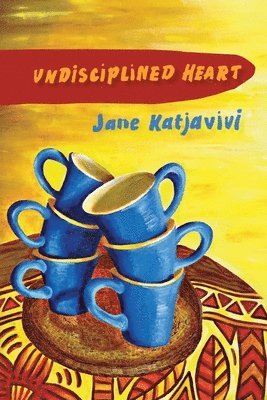 Jane Katjavivi - Undisciplined Heart, Häftad