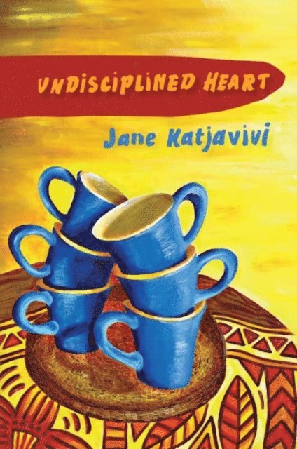 Jane Katjavivi - Katjavivi: Undisciplined Heart, E-bok