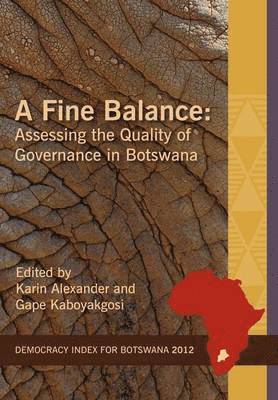 Karin Alexander, Gape Kaboyakgosi - Fine Balance. Assessing the Quality of Governance in Botswana, Häftad
