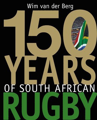 Wim Van der Berg - 150 Years of South African Rugby, Inbunden