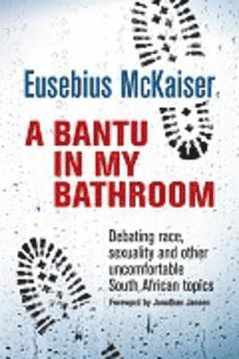 Eusebius McKaiser - A bantu in my bathroom, Häftad