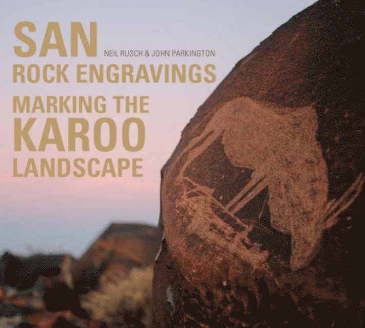 John Parkington - San Rock Engravings - Marking the Karoo Landscape, E-bok