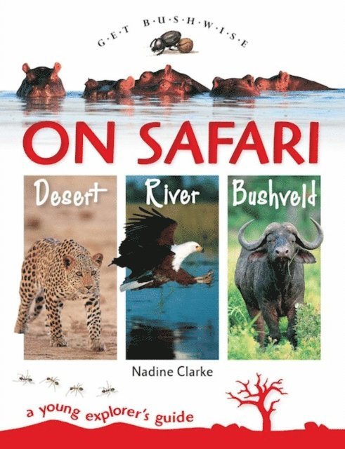 Nadine Clarke - Get Bushwise: On Safari. Desert. River. Bushveld, E-bok