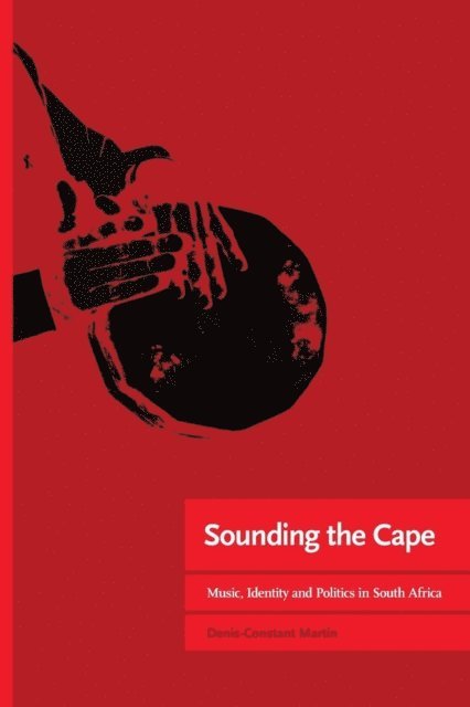 Denis-Constant Martin - Martin: Sounding the Cape Music, Identity and Po, E-bok