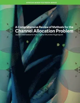 Jayrani Cheeneebash, Harry Rughooputh - Comprehensive Review of Methods for the Channel Allocation Problem, Häftad. Tillgänglighet: Lägg i varukorg