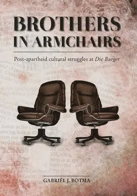 Gabriël J. Botma - Brothers in Armchairs: Post-apartheid cultural struggles at Die Burger, Häftad. Tillgänglighet: Lägg i varukorg