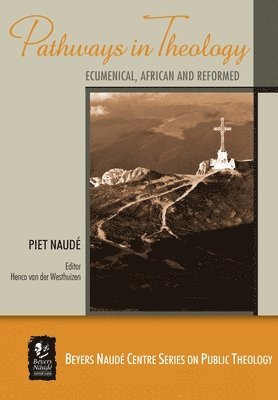 Piet Naudé - Pathways in Theology: Ecumenical, African and Reformed, Häftad