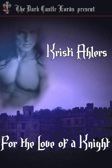 Kristi Ahlers - For the Love of a Knight, E-bok